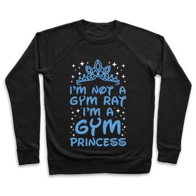 I'M NOT a GYM RAT I'M a GYM PRINCESS CREWNECK SWEATSHIRT